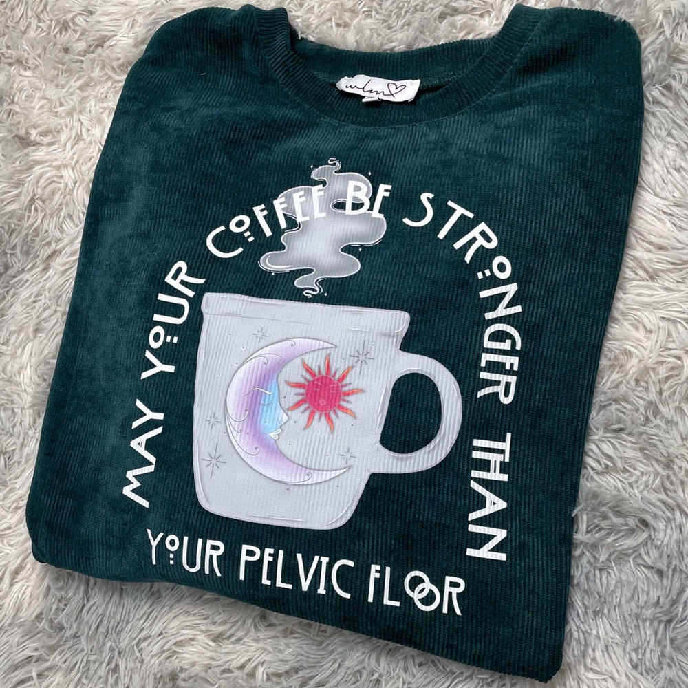 May Your Coffee Be Stronger Than Your Pelvic Floor Corded Crewneck Sweatshirt